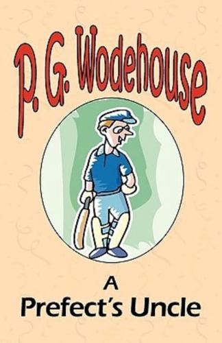 A Prefect's Uncle - From the Manor Wodehouse Collection, a selection from the early works of P. G. Wodehouse