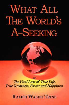 What All the World's A-Seeking or the Vital Law of True Life, True Greatnes