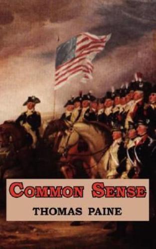 Common Sense - Originally Published as a Series of Pamphlets. Includes Reproduction of the First Page of the 1776 Edition.
