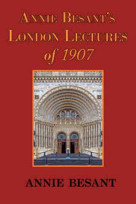 Annie Besant's London Lectures of 1907