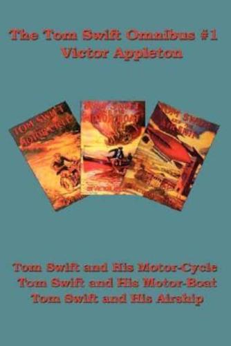 The Tom Swift Omnibus #1: Tom Swift and His Motor-Cycle, Tom Swift and His Motor-Boat, Tom Swift and His Airship