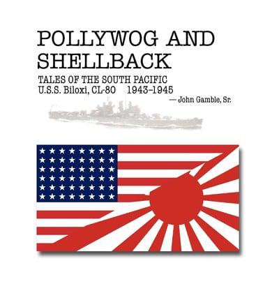 Pollywog and Shellback Tales of the South Pacific: U.S.S. Biloxi, CL-80 1943-1945