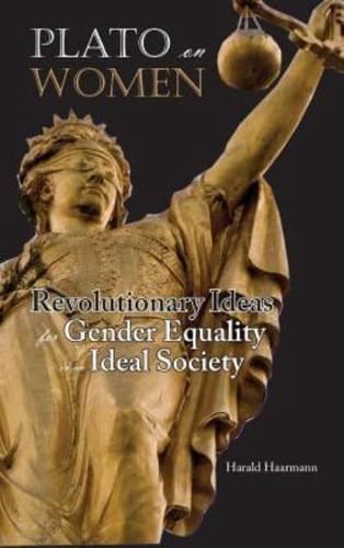 Plato on Women: Revolutionary Ideas for Gender Equality  in an Ideal Society