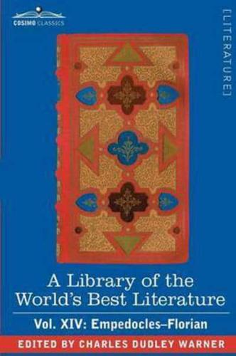 A Library of the World's Best Literature - Ancient and Modern - Vol. XIV (Forty-Five Volumes); Empedocles-Florian