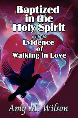 Baptized in the Holy Spirit With the Evidence of Walking in Love