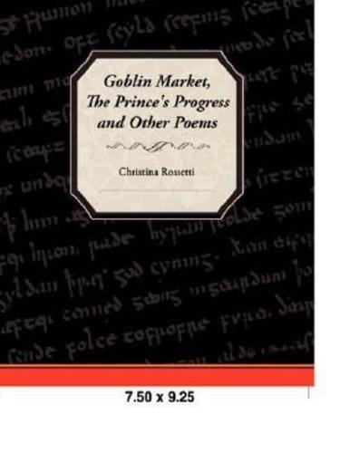 Goblin Market, the Prince's Progress, and Other Poems