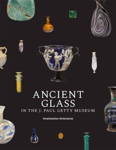 Ancient Glass in the J. Paul Getty Museum