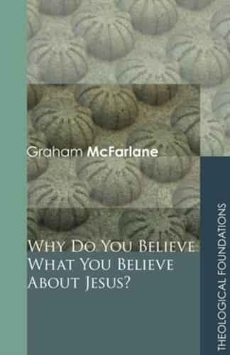 Why Do You Believe What You Believe about Jesus?