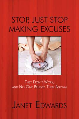 Stop, Just Stop Making Excuses: They Don't Work, and No One Believes Them Anyway