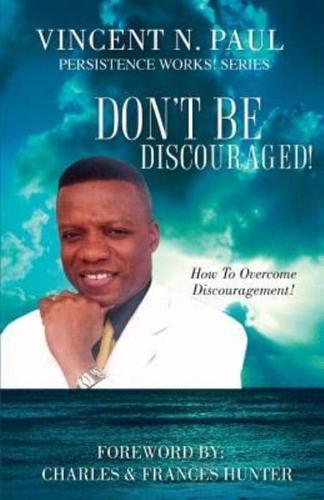 Don't Be Discouraged!