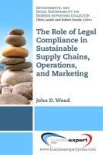 The Role of Legal Compliance in Sustainable Supply Chains, Operations, and Marketing ​