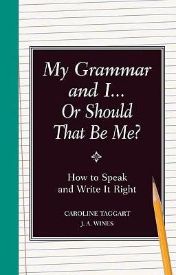 My Grammar and I-- Or Should That Be "Me"?
