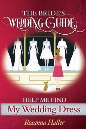 The B.R.I.D.E.S Wedding Guide: Help Me Find a Wedding Dress: Transform from Bewildered Bride to Savvy Shopper!