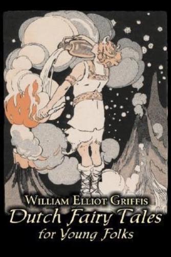 Dutch Fairy Tales for Young Folks by William Elliot Griffis, Fiction, Fairy Tales & Folklore - Country & Ethnic