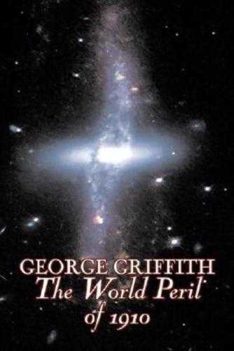 The World Peril of 1910 by George Griffith, Science Fiction, Adventure, Fantasy, Historical