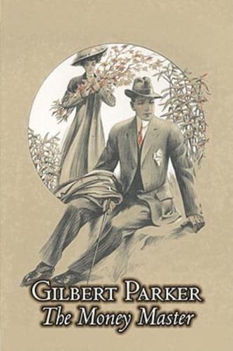 The Money Master by Gilbert Parker, Fiction, Classics, Literary, Action & Adventure