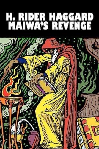 Maiwa's Revenge by H. Rider Haggard, Fiction, Fantasy, Historical, Action & Adventure, Literary, Fairy Tales, Folk Tales, Legends & Mythology