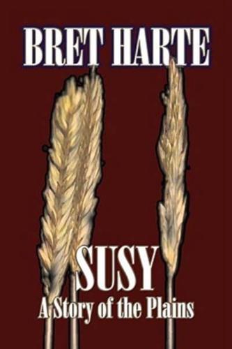 Susy, a Story of the Plains by Bret Harte, Fiction, Westerns, Chistian, Short Stories