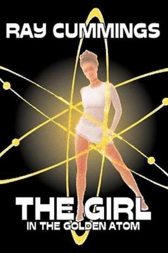 The Girl in the Golden Atom by Ray Cummings, Science Fiction, Adventure, Classics