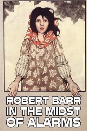 In the Midst of Alarms by Robert Barr, Fiction, Literary, Classics, Mystery & Detective
