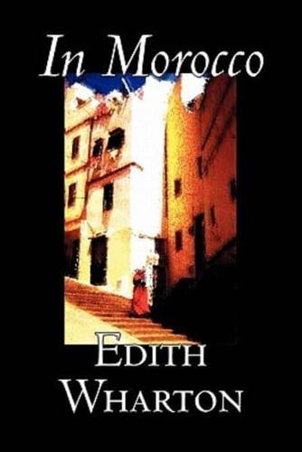 In Morocco by Edith Wharton, History, Travel, Africa, Essays & Travelogues