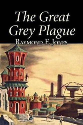 The Great Grey Plague by Raymond F. Jones, Science Fiction, Adventure, Fantasy