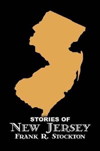 Stories of New Jersey by Frank R. Stockton, Fiction, Fantasy & Magic, Legends, Myths, & Fables