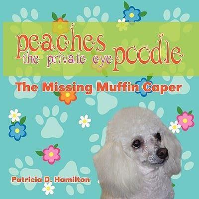 Peaches the Private Eye Poodle: The Missing Muffin Caper