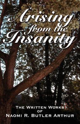 Arising from the Insanity: The Written Works of Naomi R. Butler Arthur