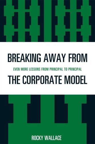 Breaking Away from the Corporate Model: Even More Lessons from Principal to Principal