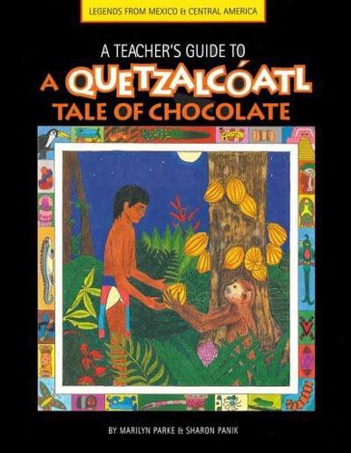 A Teacher's Guide to A Quetzalcóatl Tale of Chocolate
