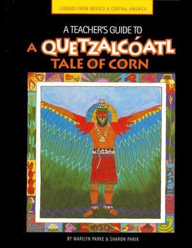 A Teacher's Guide to A Quetzalcóatl Tale of Corn