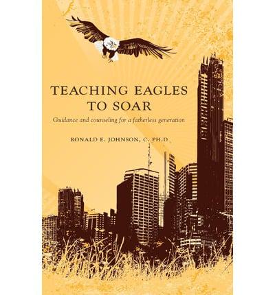 Teaching Eagles to Soar: Guidance and Counseling for a Fatherless Generation