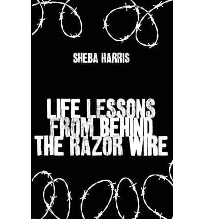 Life Lessons from Behind the Razor Wire