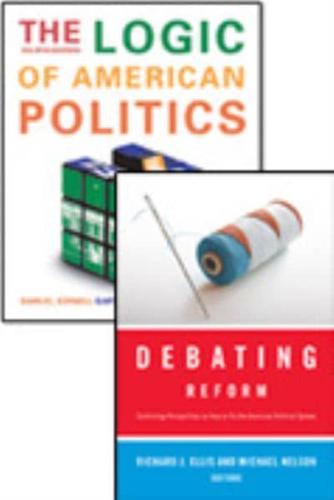 The Logic of American Politics, 4th Edition + Debating Reform + CQ Press's Guide to the 2010 Midterm Elections Supplement Package