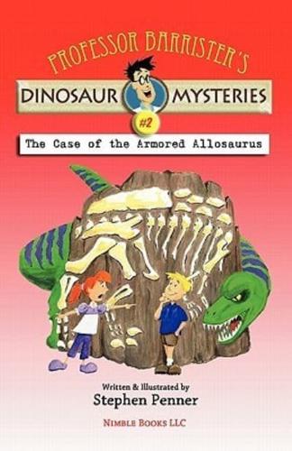 Professor Barrister's Dinosaur Mysteries #2: The Case of the Armored Allosaurus