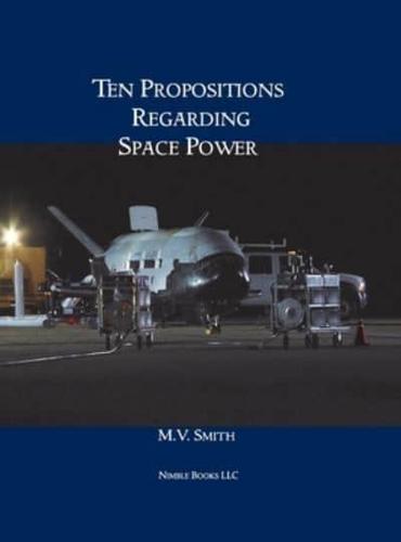 Ten Propositions Regarding Space Power
