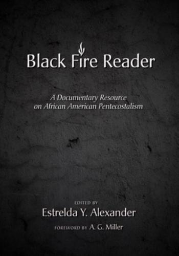 The Black Fire Reader: A Documentary Resource on African American Pentecostalism