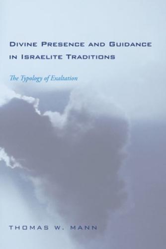 Divine Presence and Guidance in Israelite Traditions: The Typology of Exaltation