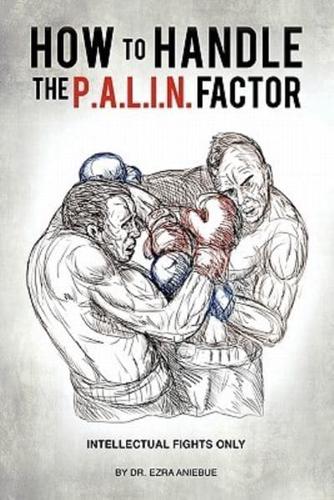 HOW TO HANDLE THE P.A.L.I.N. FACTOR