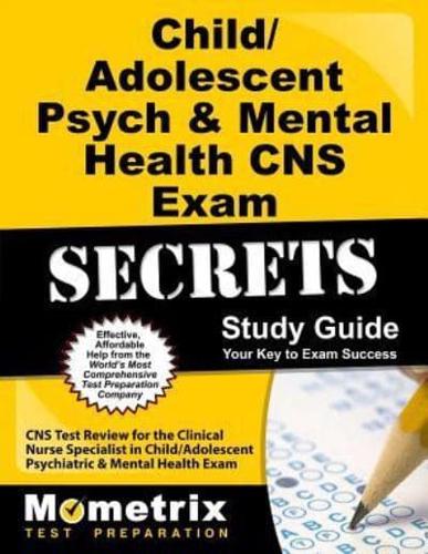 Child/Adolescent Psych & Mental Health CNS Exam Secrets Study Guide