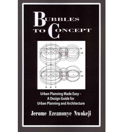 Bubbles to Concept: Urban Planning Made Easy-A Design Guide for Urban Planning and Architecture