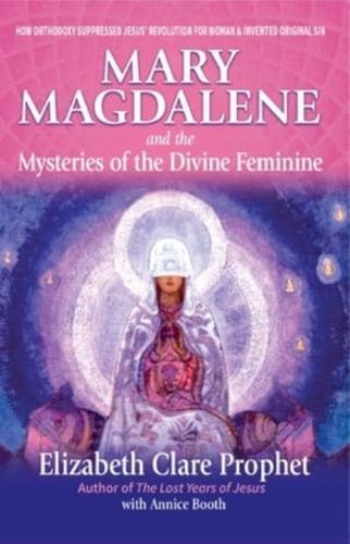 Mary Magdalene and the Mysteries of the Divine Feminine - 2nd Edition