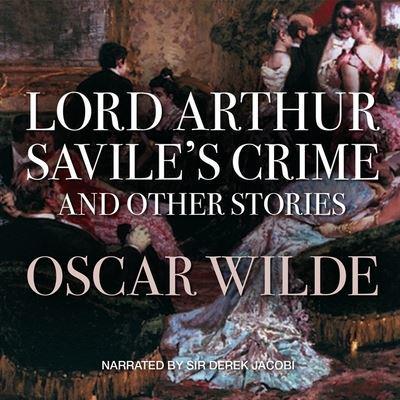 Lord Arthur Savile's Crime and Other Stories