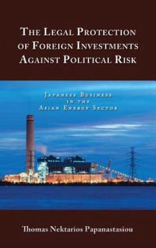 The Legal Protection of Foreign Investments Against Political Risk: Japanese Business in the Asian Energy Sector