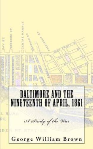 Baltimore and the Nineteenth of April, 1861