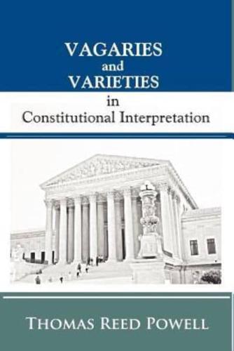 Vagaries and Varieties in Constitutional Interpretation