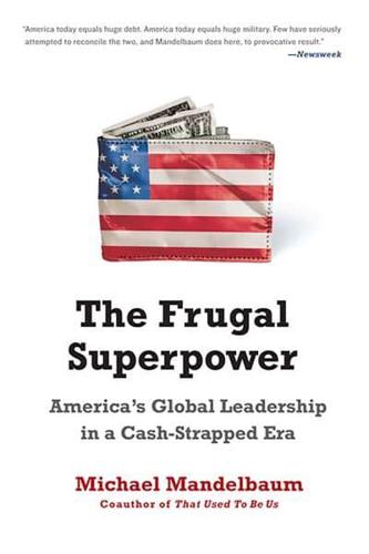 The Frugal Superpower: America's Global Leadership in a Cash-Strapped Era