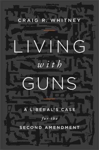 Living with Guns: A Liberal's Case for the Second Amendment