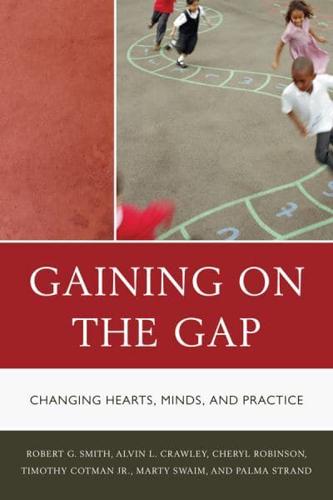 Gaining on the Gap: Changing Hearts, Minds, and Practice